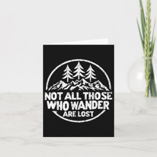 Not All Those Who Wander Are Lost Hiking Camping O Card