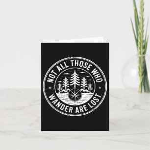 Not All Those Who Wander Are Lost Hiking Camping O Card