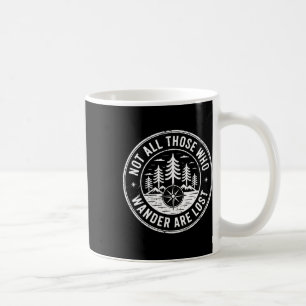 Not All Those Who Wander Are Lost Hiking Camping O Coffee Mug