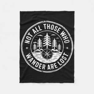 Not All Those Who Wander Are Lost Hiking Camping O Fleece Blanket