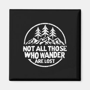 Not All Those Who Wander Are Lost Hiking Camping O Magnet