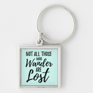 Not All Those Who Wander Are Lost Key Ring
