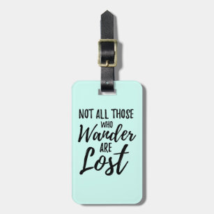 Not All Those Who Wander Are Lost Luggage Tag