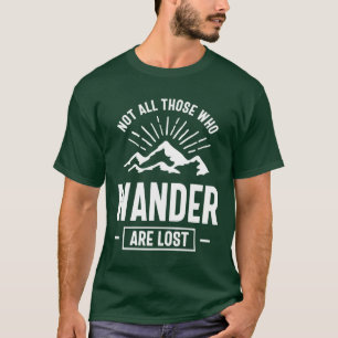 Not All Those Who Wander Are Lost - Outdoor Lovers T-Shirt