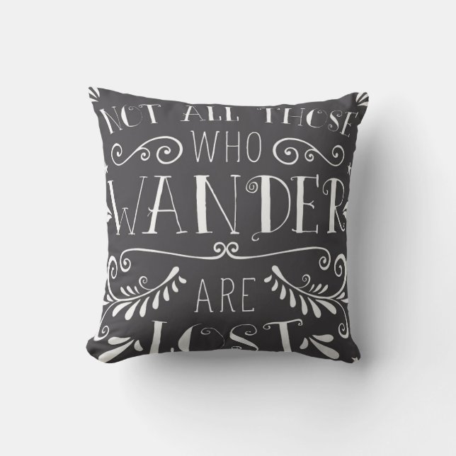 Not all Those Who Wander Are Lost Throw Pillow (Front)