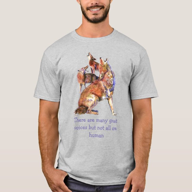 Not all Voices Human Inspirational Coyotes Quote T-Shirt (Front)