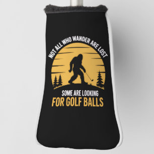 Not All Wanderers Are Lost Golf Ball Club Bigfoot Head Cover