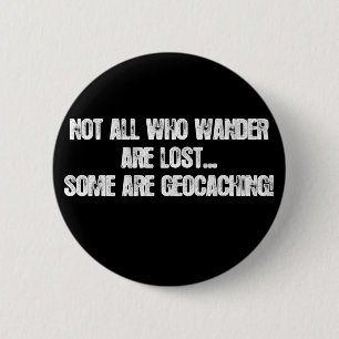 Not all who wander are lost... 6 cm round badge