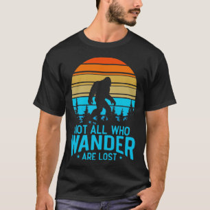 Not All Who Wander Are Lost Bigfoot T-Shirt