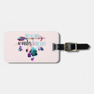 Not All Who Wander Are Lost Bohemian Wanderlust Luggage Tag