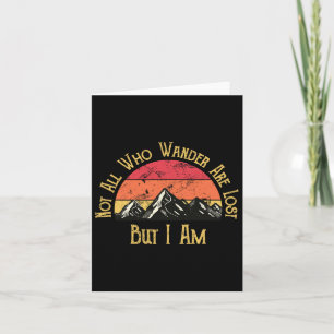 Not All Who Wander Are Lost. But I Am. Funny Hikin Card