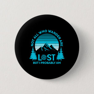 Not All Who Wander Are Lost But I Probably Am Funn 6 Cm Round Badge
