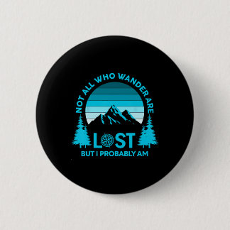 Not All Who Wander Are Lost But I Probably Am Funn 6 Cm Round Badge