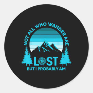 Not All Who Wander Are Lost But I Probably Am Funn Classic Round Sticker