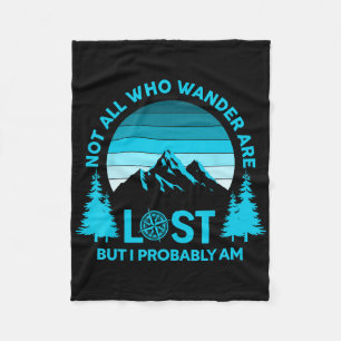 Not All Who Wander Are Lost But I Probably Am Funn Fleece Blanket