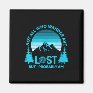Not All Who Wander Are Lost But I Probably Am Funn Magnet