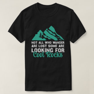 Not All Who Wander Are Lost, Cool Rocks Adventure T-Shirt