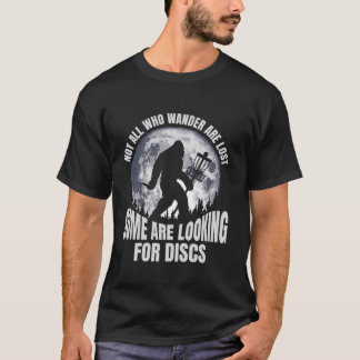 Not All Who Wander Are Lost Disc Golf Bigfoot Funn T-Shirt