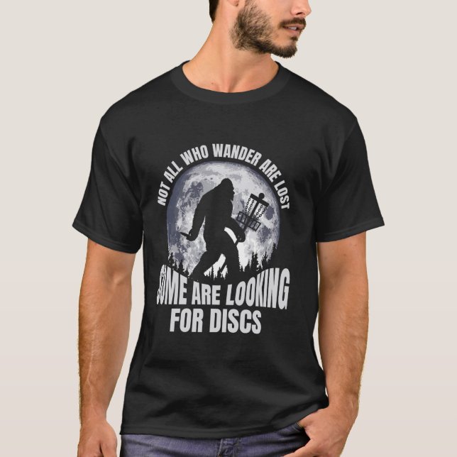 Not All Who Wander Are Lost Disc Golf Bigfoot Funn T-Shirt (Front)