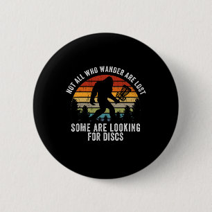 Not All Who Wander Are Lost Disc Golf Bigfoot Sasq 6 Cm Round Badge