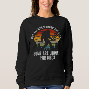 Not All Who Wander Are Lost Disc Golf Bigfoot Sasq Sweatshirt