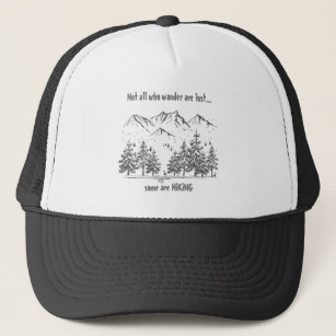 Not All Who Wander are Lost Fun HIKING Quote Hiker Trucker Hat