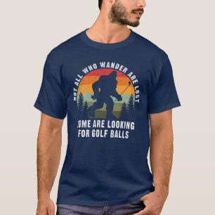 Not All Who Wander Are Lost Funny Bigfoot Golfer T-Shirt