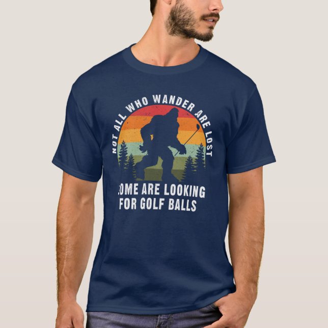 Not All Who Wander Are Lost Funny Bigfoot Golfer T-Shirt (Front)