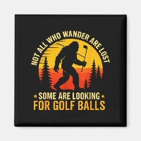 Not All Who Wander Are Lost Funny Bigfoot Golfing 
