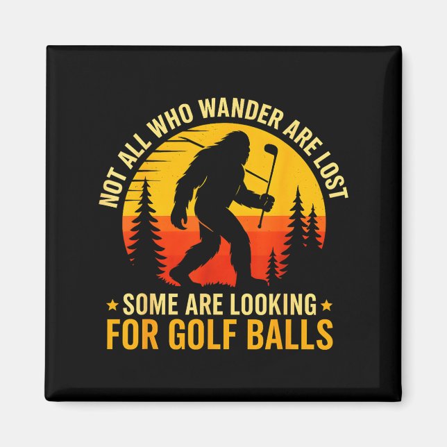 Not All Who Wander Are Lost Funny Bigfoot Golfing  Magnet (Front)