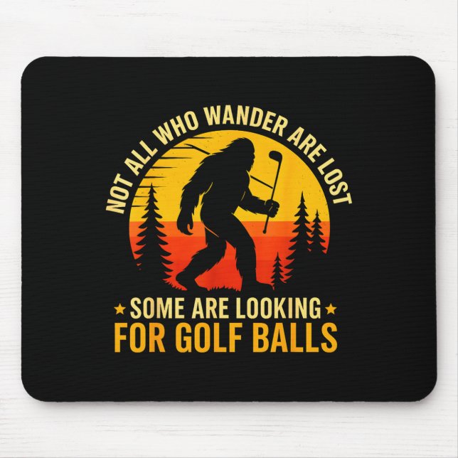 Not All Who Wander Are Lost Funny Bigfoot Golfing  Mouse Pad (Front)
