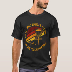 Not All Who Wander Are Lost - Funny Disc Golf Art  T-Shirt