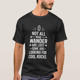 Not All Who Wander Are Lost Funny Geologist T-Shirt
