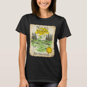 Not All Who Wander Are Lost Funny Maps Rpg Parody  T-Shirt