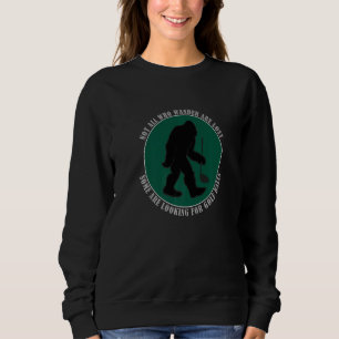 Not All Who Wander Are Lost Funny Sasquatch Golf B Sweatshirt