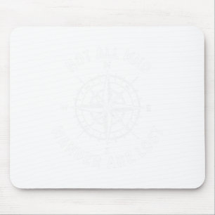 Not All Who Wander Are Lost Hiking Backpacking Out Mouse Pad