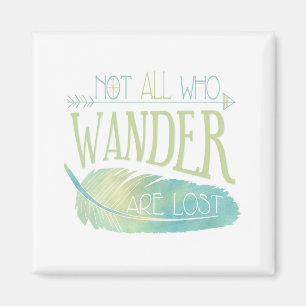 Not All Who Wander Are Lost Magnet