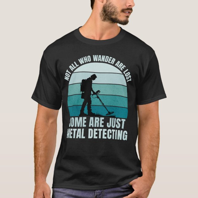 Not All Who Wander Are Lost Metal Detecting T-Shirt (Front)