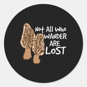 Not All Who Wander Are Lost Morel Hunting Mushroom Classic Round Sticker