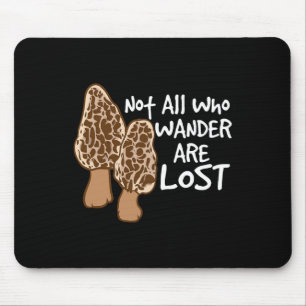 Not All Who Wander Are Lost Morel Hunting Mushroom Mouse Pad