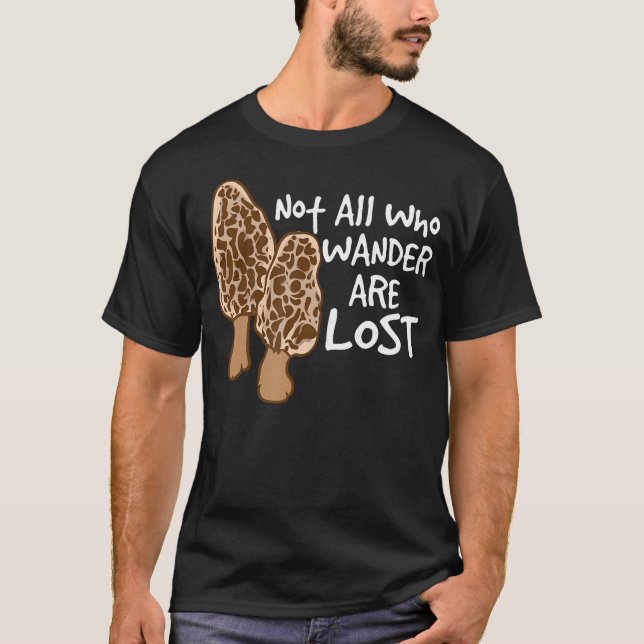 Not All Who Wander Are Lost Morel Hunting Mushroom T-Shirt (Front)