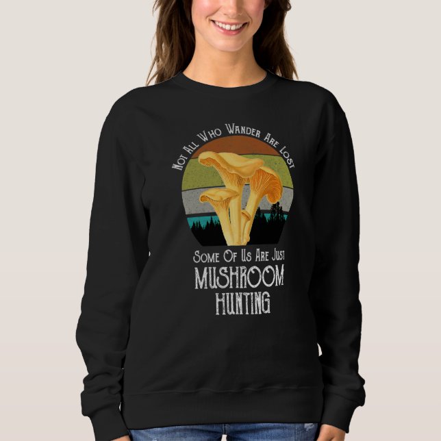 Not All Who Wander Are Lost Mushroom Huntin Sweatshirt (Front)