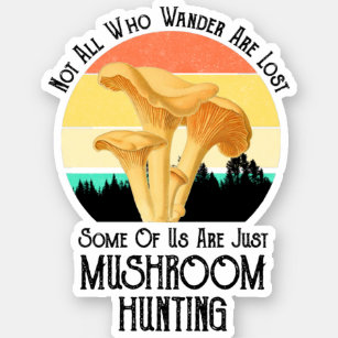 Not All Who Wander Are Lost Mushroom Hunting