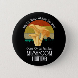 Not All Who Wander Are Lost Mushroom Hunting 6 Cm Round Badge