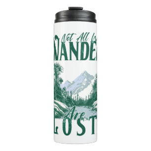 Not All Who Wander Are Lost – Nature Adventure Thermal Tumbler