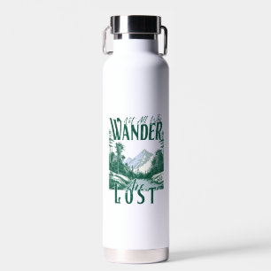 Not All Who Wander Are Lost – Nature Adventure Water Bottle