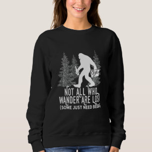 Not All Who Wander Are Lost Parody Bigfoot on a Be Sweatshirt