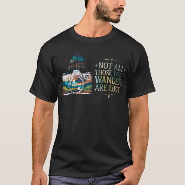 Not All Who Wander Are Lost Photographers Photogra T-Shirt (Front)