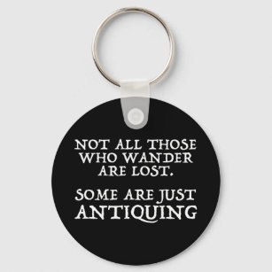 Not All Who Wander Are Lost Some Are Antiquing Key Ring