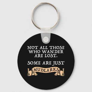 Not All Who Wander Are Lost Some Are Just Mudlarks Key Ring